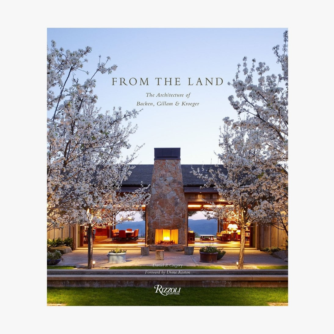 From The Land-The Architecture of Backen, Gillam & Kroeger-by Daniel P. Gregory, foreword by Diane Keaton, published by Rizzoli-Hardcover Coffee Table Book-Front Cover