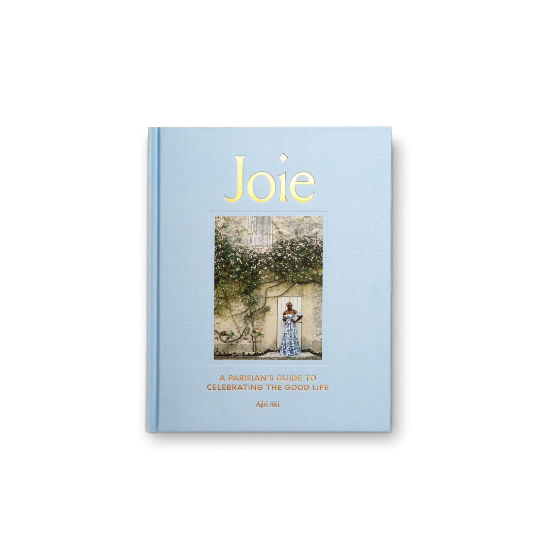 Joie - A Parisian's Guide to Celebrating the Good Life by Ajiri Aki and Published by Clarkson Potter - Blue and Gold Hardcover Coffee Table Book - Front Cover Flat